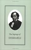 The Sayings of Benjamin Disraeli (Duckworth Sayings Series)