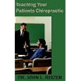Teaching Your Patients Chiropractic by John L. Reizer
