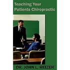Click here to buy Teaching Your Patients Chiropractic by John L. Reizer.
