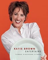 Katie Brown Entertains: 16 Menus 16 Occasions 16 Tables
