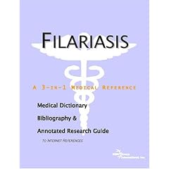 Filariasis - A Medical Dictionary, Bibliography, and Annotated Research Guide to Internet... by ICON Health Publications