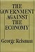 Book The Government Against the Economy: The Story of the U.S. Government's On-Going Destruction of the American Economic System Through Price Controls