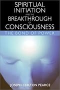 Spiritual Initiation and the Breakthrough of Consciousness: The Bond of Power