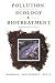 Pollution:
Ecology
and
Biotreatment