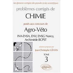 Probl�mes corrig�s de chimie pos�s aux concours de Agro-V�to : INA-ENSA, ENV, ENSG Nancy, Archim�de BCPST, tome 3
