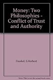 Money : two philosophies : the conflict of trust and authority