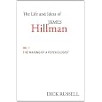 The Life and Ideas of James Hillman: The Making of a Psychologist (Vol. 1)