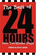 The Best of 24 Hours: New Ten-Minute Plays