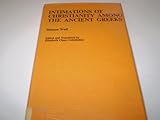Intimations of Christianity among the ancient Greeks