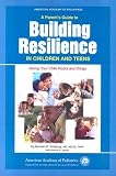 A Parent s Guide to Building Resilience in Children and Teens: Giving Your Child Roots and Wings [PARENTS GT BUILDING RESILIENCE]