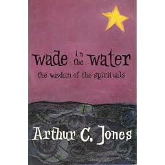 Wade in the Water: The Wisdom of the Spirituals