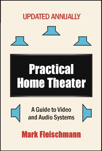 Practical Home Theater: A Guide to Video and Audio Systems (2008 Edition)
