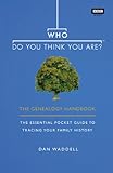 Who do you think you are? : the genealogy handbook : the essential pocket guide to tracing your family history