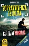 Sopravvivenza estrema. Guida al piano B (Il futuro dopo il 2012)