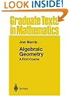 Algebraic Geometry: A First Course (Graduate Texts in Mathematics) (v. 133)