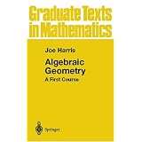 Algebraic Geometry: A First Course (Graduate Texts in Mathematics) (v. 133)