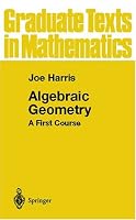 Algebraic Geometry: A First Course (Graduate Texts in Mathematics)