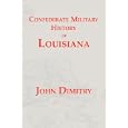 Confederate Military History of Louisiana: Louisiana in the Civil War, 1861-1865 by John, Dimitry