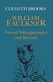 William Faulkner: Toward Yoknapatawpha and Beyond