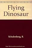 The flying dinosaur : a picture book