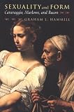 Sexuality and Form: Caravaggio, Marlowe and Bacon
