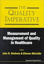 Quality Imperative, The: Measurement and Management of Quality in Healthcare Quality Imperative, The: Measurement and Management of Quality in Healthcare
