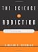 The Science of Addiction: From Neurobiology to Treatment (Norton Professional Books) The Science of Addiction: From Neurobiology to Treatment (Norton Professional Books)