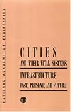 Cities and Their Vital Systems: Infrastructure Past, Present, and Future (Series on Technology and Social Priorities)