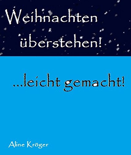 Weihnachten überstehen!: ...leicht gemacht! (German Edition)
