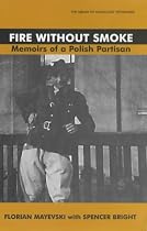 Fire without Smoke: Memoirs of a Polish Partisan (Holocaust Studies)