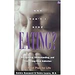 Why Can't I Stop Eating?: Recognizing, Understanding, and Overcoming Food Addiction book cover