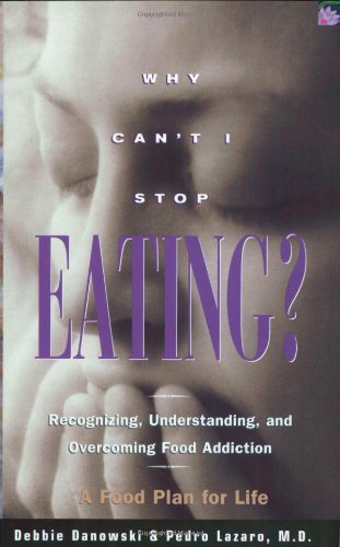 Why Can't I Stop Eating: Recognizing, Understanding, and Overcoming Food Addiction Book Image