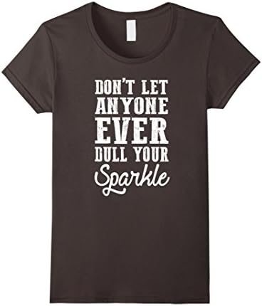 Women's Don't Let T Anyone Ever Dull Your Tshirt Spark le Large Asphalt