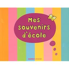 Mes souvenirs d'�cole : De la petite section de maternelle au CM2