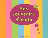 Mes souvenirs d'�cole : De la petite section de maternelle au CM2