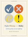 Right, Wrong, and Risky: A Dictionary of Today's American English Usage