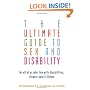 The Ultimate Guide to Sex and Disability: For All of Us Who Live with Disabilities, Chronic Pain, and Illness