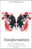 Transformations: Identity Construction in Contemporary Culture
