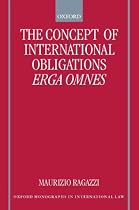 The Concept of International Obligations Erga Omnes (Oxford Monographs in International Law)