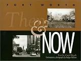Fort Worth: Then and Now