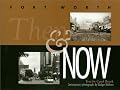 Fort Worth: Then and Now