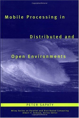 Mobile Processing in Distributed and Open Environments (Wiley Series on Parallel and Distributed Computing)