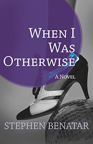 When I Was Otherwise: A Novel, by Stephen Benatar