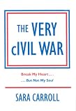 The Very Civil War: Break My Heart, but Not My Soul