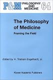 The Philosophy of Medicine: Framing the Field (Philosophy and Medicine)