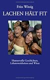 Lachen haelt fit: Humorvolle Geschichten - Lebensweisheiten und Witze