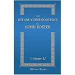 The Life and Correspondence of John Foster: With Notices of Mr. Foster as a Preacher and a Companion by John Sheppard. Volume 2 book cover