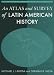 Books : An Atlas And Survey of Latin American History