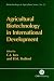 Agricultural Biotechnology in International Development (Biotechnology in Agriculture Series)