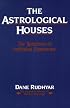 The Astrological Houses: The Spectrum of Individual Experience